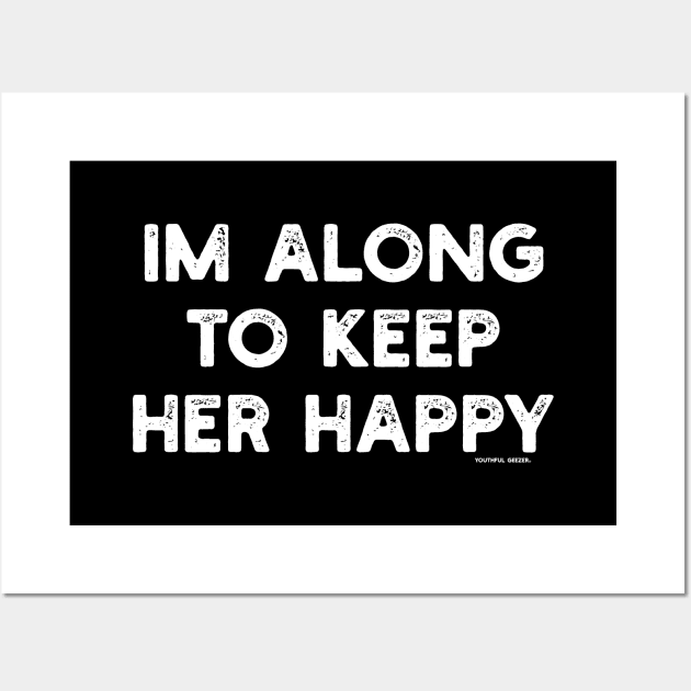 I'm Along To Keep Her Happy Wall Art by YouthfulGeezer